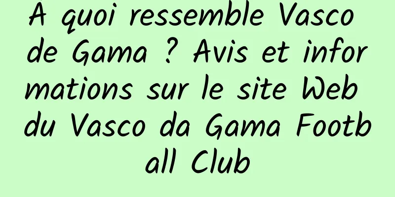 À quoi ressemble Vasco de Gama ? Avis et informations sur le site Web du Vasco da Gama Football Club