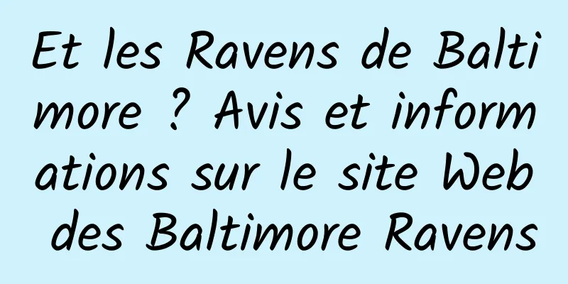 Et les Ravens de Baltimore ? Avis et informations sur le site Web des Baltimore Ravens