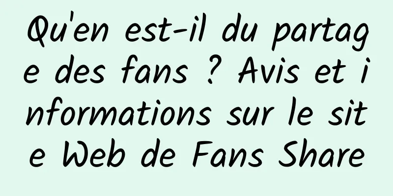 Qu'en est-il du partage des fans ? Avis et informations sur le site Web de Fans Share