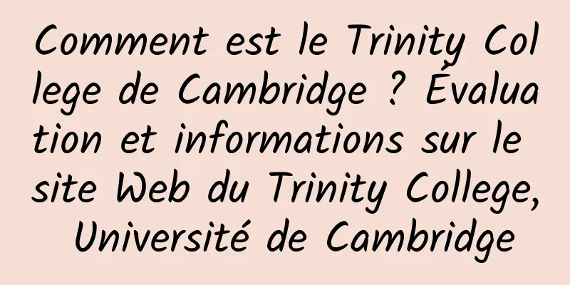 Comment est le Trinity College de Cambridge ? Évaluation et informations sur le site Web du Trinity College, Université de Cambridge
