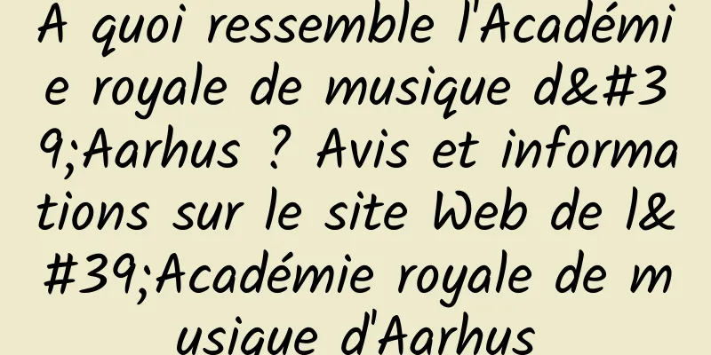 À quoi ressemble l'Académie royale de musique d'Aarhus ? Avis et informations sur le site Web de l'Académie royale de musique d'Aarhus