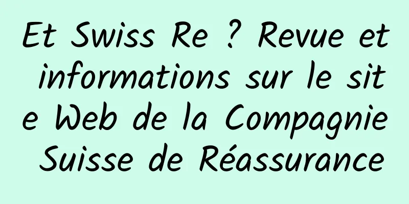 Et Swiss Re ? Revue et informations sur le site Web de la Compagnie Suisse de Réassurance