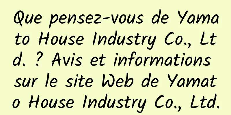 Que pensez-vous de Yamato House Industry Co., Ltd. ? Avis et informations sur le site Web de Yamato House Industry Co., Ltd.