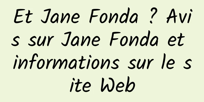 Et Jane Fonda ? Avis sur Jane Fonda et informations sur le site Web