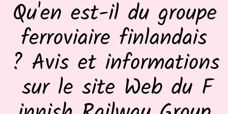 Qu'en est-il du groupe ferroviaire finlandais ? Avis et informations sur le site Web du Finnish Railway Group