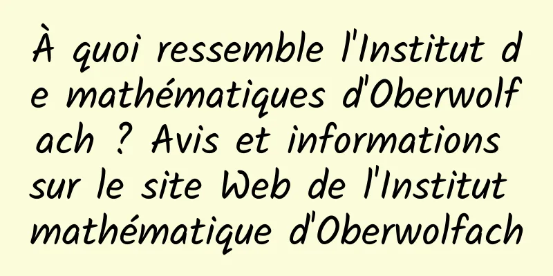 À quoi ressemble l'Institut de mathématiques d'Oberwolfach ? Avis et informations sur le site Web de l'Institut mathématique d'Oberwolfach