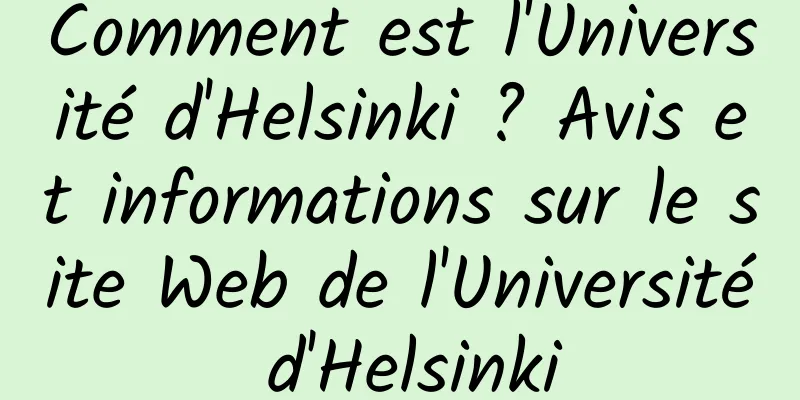 Comment est l'Université d'Helsinki ? Avis et informations sur le site Web de l'Université d'Helsinki