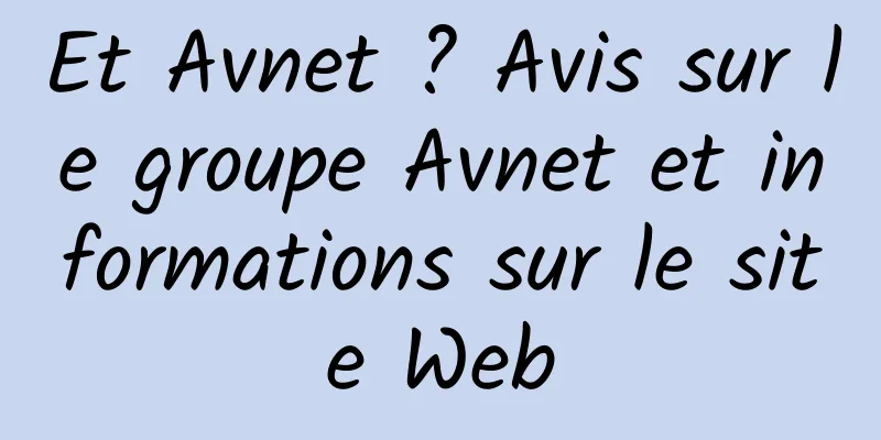 Et Avnet ? Avis sur le groupe Avnet et informations sur le site Web