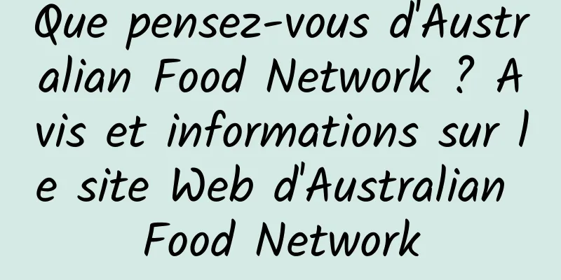 Que pensez-vous d'Australian Food Network ? Avis et informations sur le site Web d'Australian Food Network