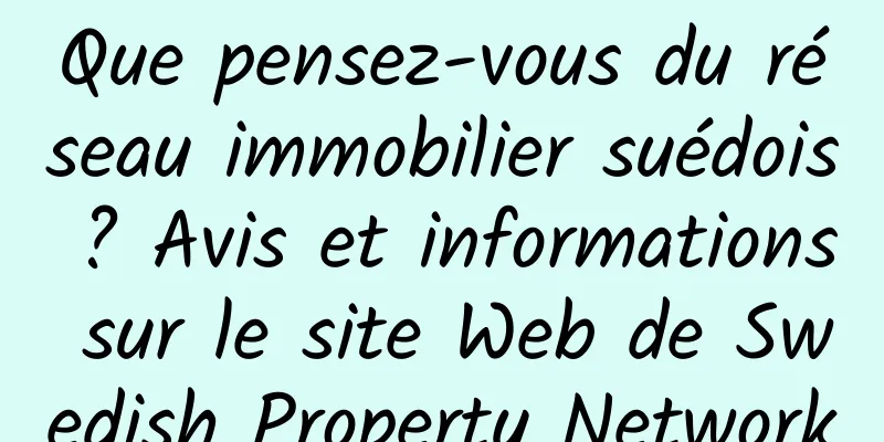 Que pensez-vous du réseau immobilier suédois ? Avis et informations sur le site Web de Swedish Property Network