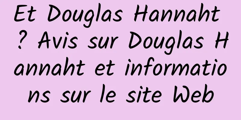 Et Douglas Hannaht ? Avis sur Douglas Hannaht et informations sur le site Web