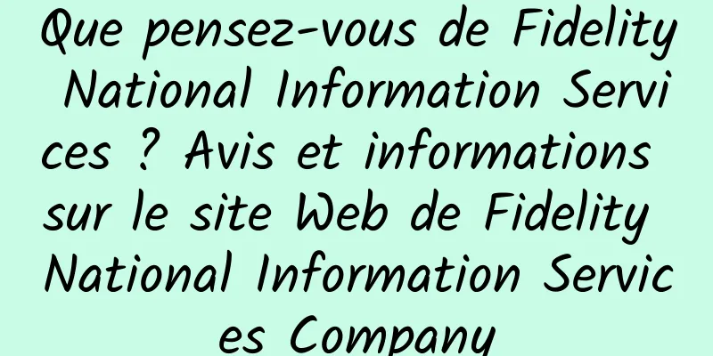 Que pensez-vous de Fidelity National Information Services ? Avis et informations sur le site Web de Fidelity National Information Services Company
