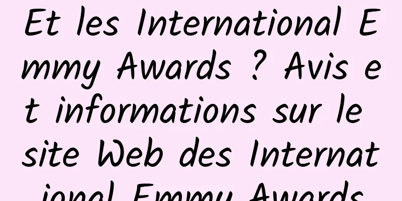 Et les International Emmy Awards ? Avis et informations sur le site Web des International Emmy Awards