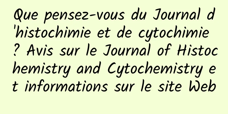 Que pensez-vous du Journal d'histochimie et de cytochimie ? Avis sur le Journal of Histochemistry and Cytochemistry et informations sur le site Web