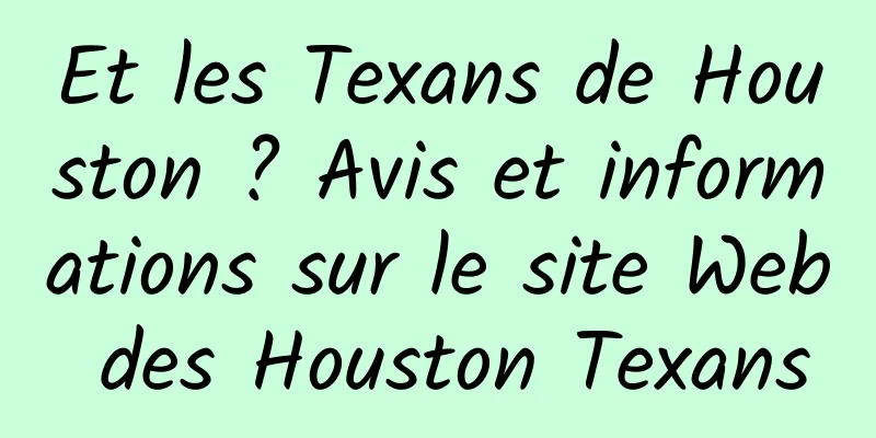 Et les Texans de Houston ? Avis et informations sur le site Web des Houston Texans