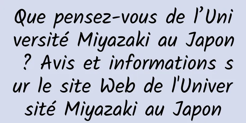 Que pensez-vous de l’Université Miyazaki au Japon ? Avis et informations sur le site Web de l'Université Miyazaki au Japon