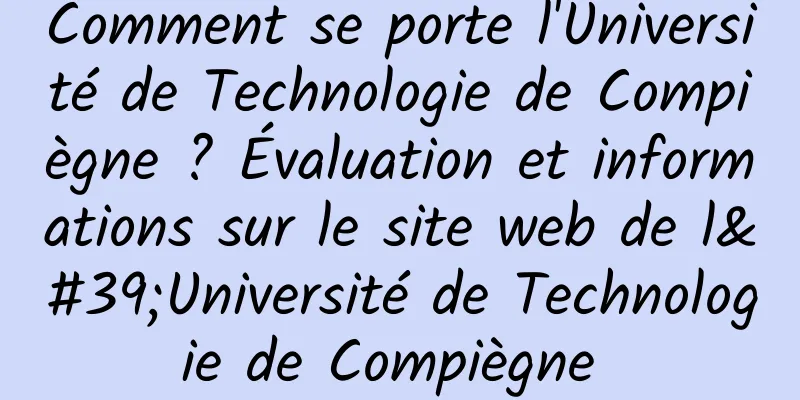 Comment se porte l'Université de Technologie de Compiègne ? Évaluation et informations sur le site web de l'Université de Technologie de Compiègne 