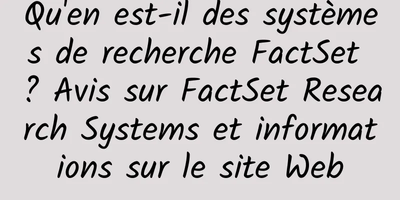 Qu'en est-il des systèmes de recherche FactSet ? Avis sur FactSet Research Systems et informations sur le site Web