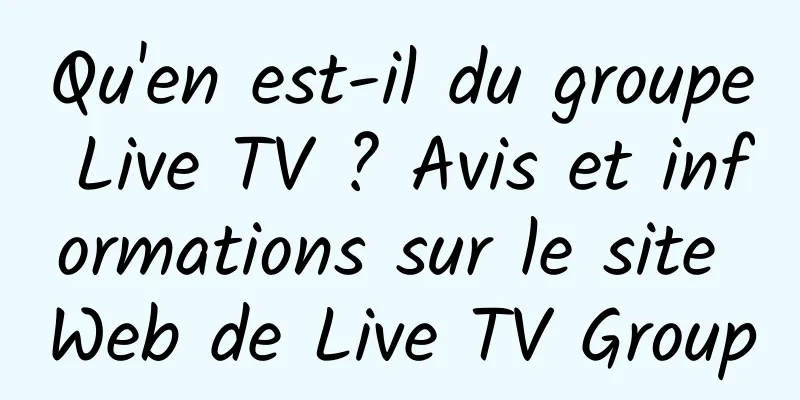 Qu'en est-il du groupe Live TV ? Avis et informations sur le site Web de Live TV Group