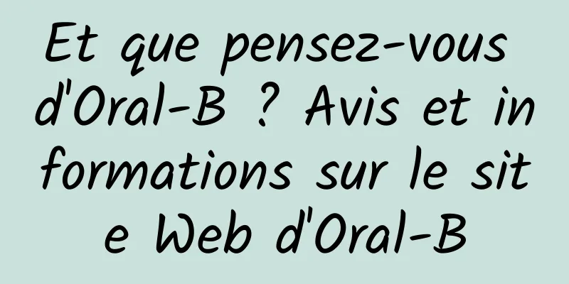 Et que pensez-vous d'Oral-B ? Avis et informations sur le site Web d'Oral-B