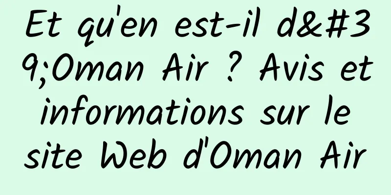 Et qu'en est-il d'Oman Air ? Avis et informations sur le site Web d'Oman Air