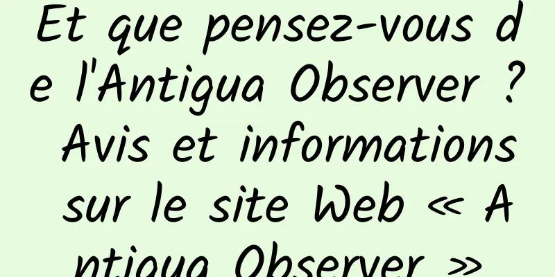 Et que pensez-vous de l'Antigua Observer ? Avis et informations sur le site Web « Antigua Observer »
