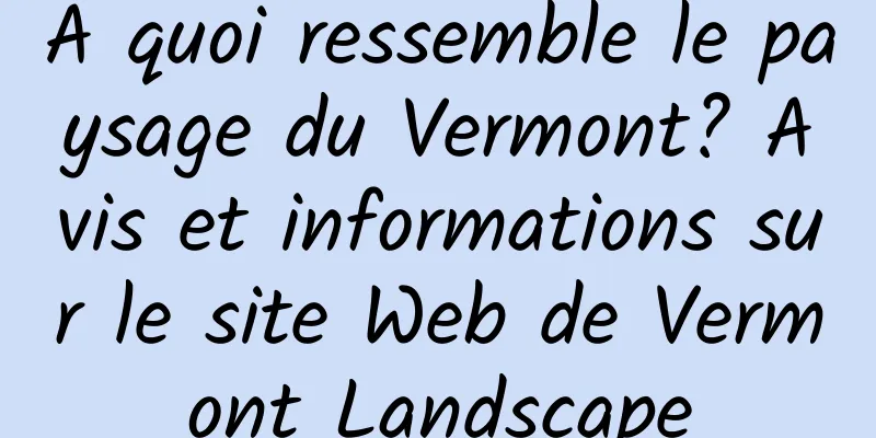 À quoi ressemble le paysage du Vermont? Avis et informations sur le site Web de Vermont Landscape