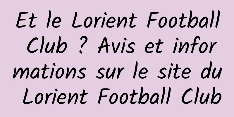 Et le Lorient Football Club ? Avis et informations sur le site du Lorient Football Club
