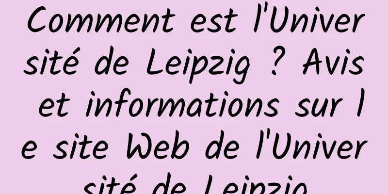 Comment est l'Université de Leipzig ? Avis et informations sur le site Web de l'Université de Leipzig