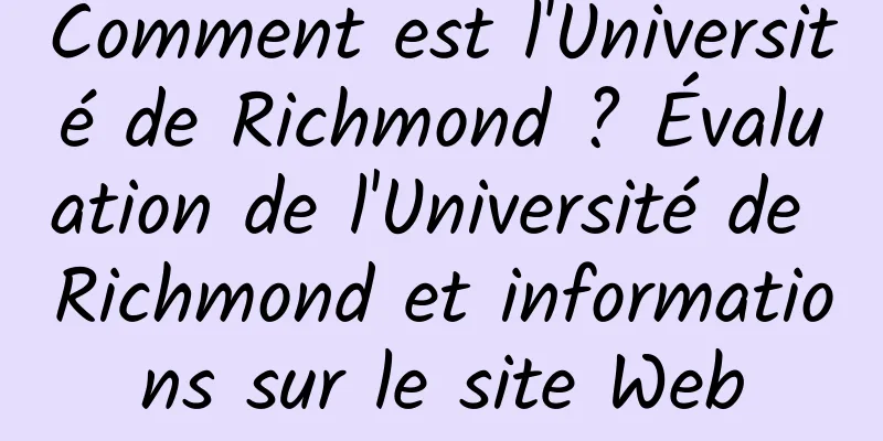 Comment est l'Université de Richmond ? Évaluation de l'Université de Richmond et informations sur le site Web
