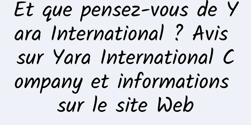 Et que pensez-vous de Yara International ? Avis sur Yara International Company et informations sur le site Web