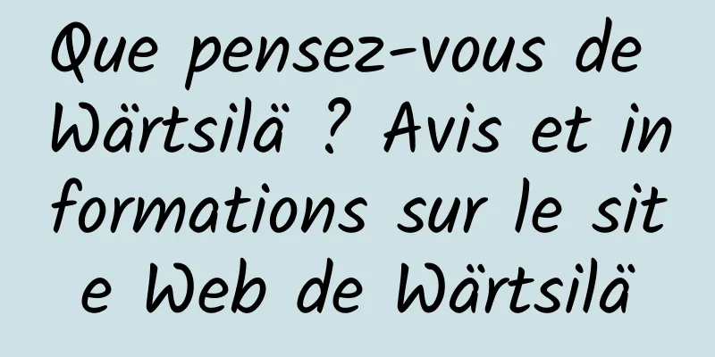 Que pensez-vous de Wärtsilä ? Avis et informations sur le site Web de Wärtsilä