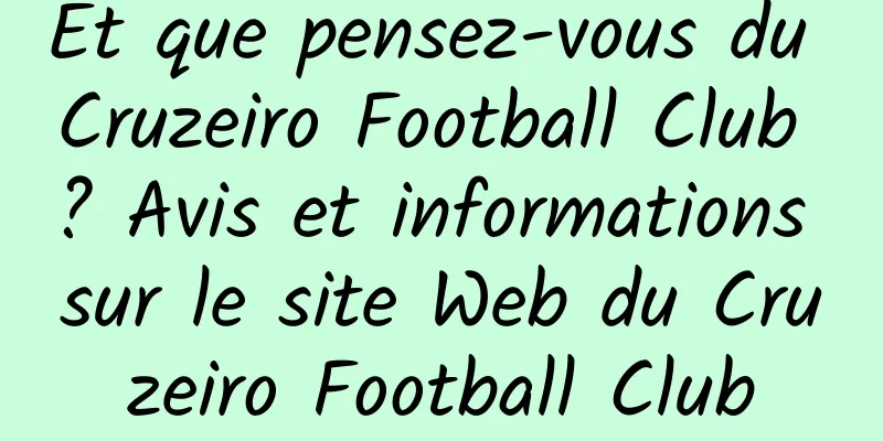 Et que pensez-vous du Cruzeiro Football Club ? Avis et informations sur le site Web du Cruzeiro Football Club