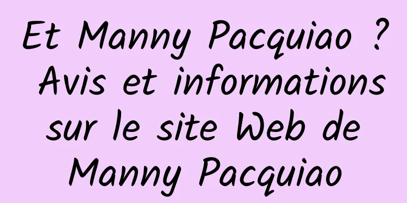 Et Manny Pacquiao ? Avis et informations sur le site Web de Manny Pacquiao