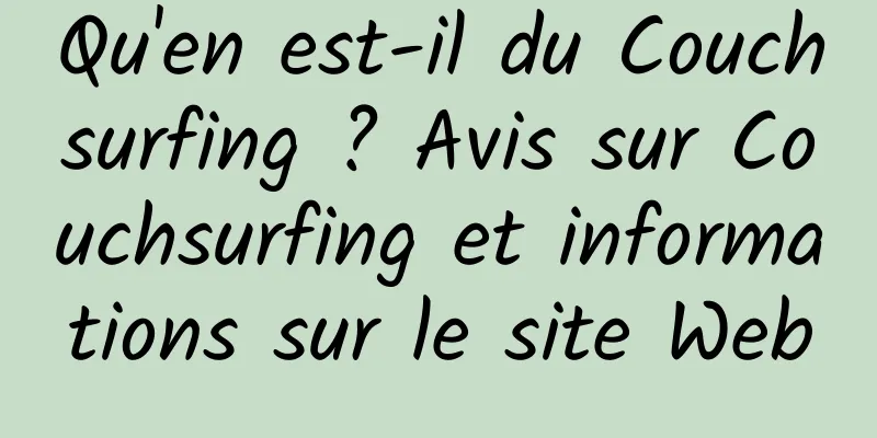 Qu'en est-il du Couchsurfing ? Avis sur Couchsurfing et informations sur le site Web