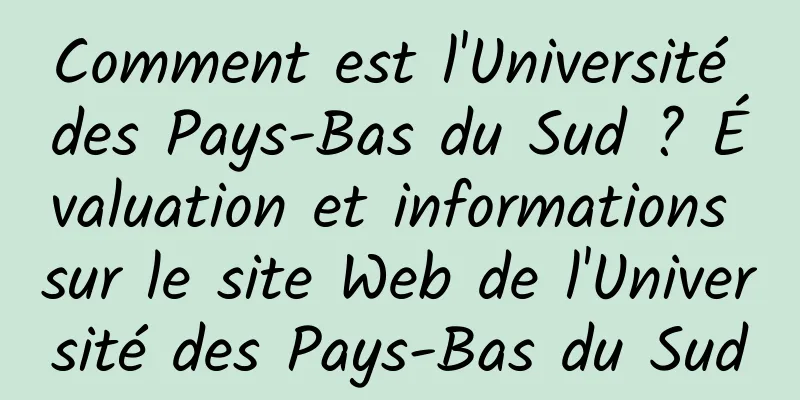 Comment est l'Université des Pays-Bas du Sud ? Évaluation et informations sur le site Web de l'Université des Pays-Bas du Sud