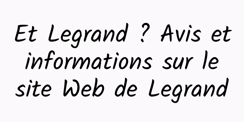 Et Legrand ? Avis et informations sur le site Web de Legrand