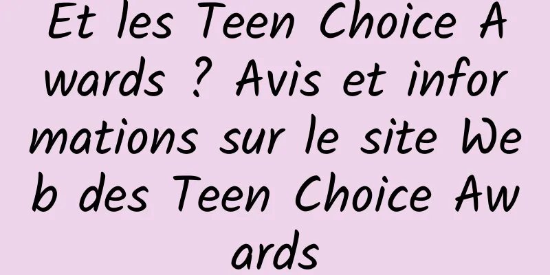 Et les Teen Choice Awards ? Avis et informations sur le site Web des Teen Choice Awards