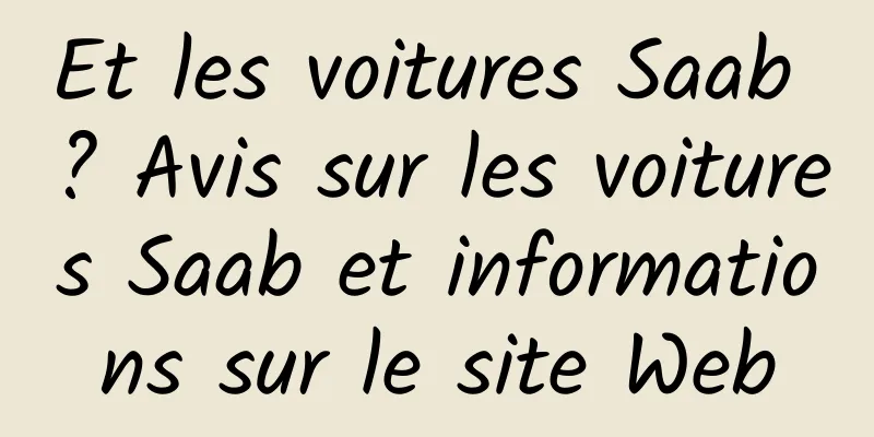 Et les voitures Saab ? Avis sur les voitures Saab et informations sur le site Web