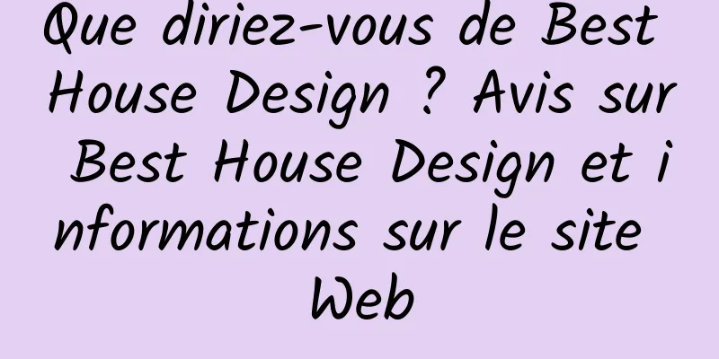 Que diriez-vous de Best House Design ? Avis sur Best House Design et informations sur le site Web
