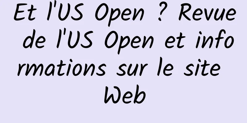 Et l'US Open ? Revue de l'US Open et informations sur le site Web