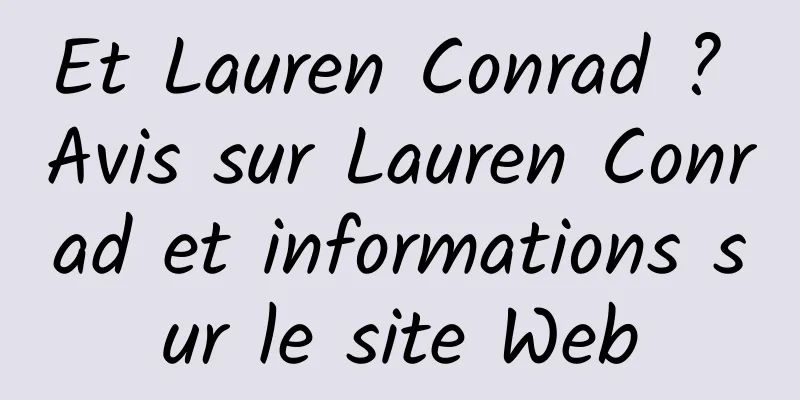 Et Lauren Conrad ? Avis sur Lauren Conrad et informations sur le site Web