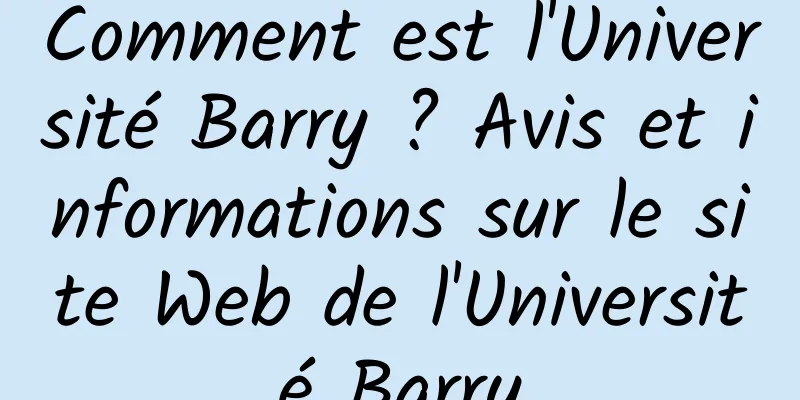 Comment est l'Université Barry ? Avis et informations sur le site Web de l'Université Barry