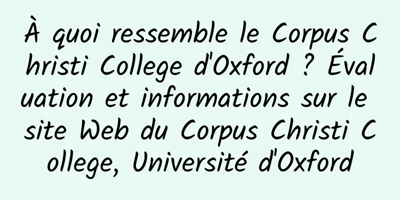 À quoi ressemble le Corpus Christi College d'Oxford ? Évaluation et informations sur le site Web du Corpus Christi College, Université d'Oxford