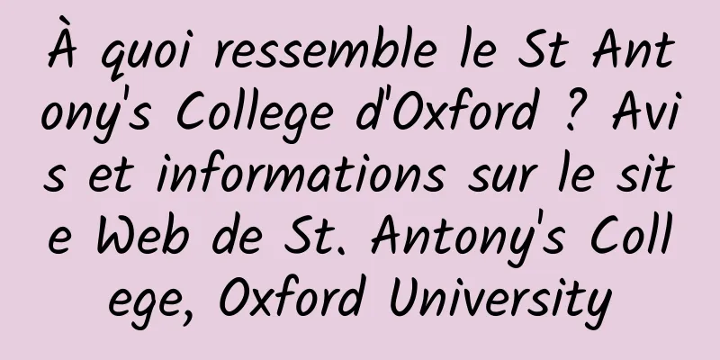 À quoi ressemble le St Antony's College d'Oxford ? Avis et informations sur le site Web de St. Antony's College, Oxford University