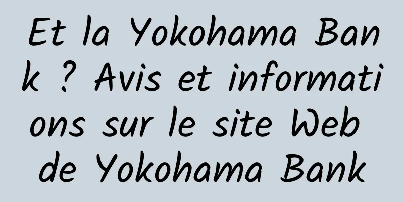 Et la Yokohama Bank ? Avis et informations sur le site Web de Yokohama Bank