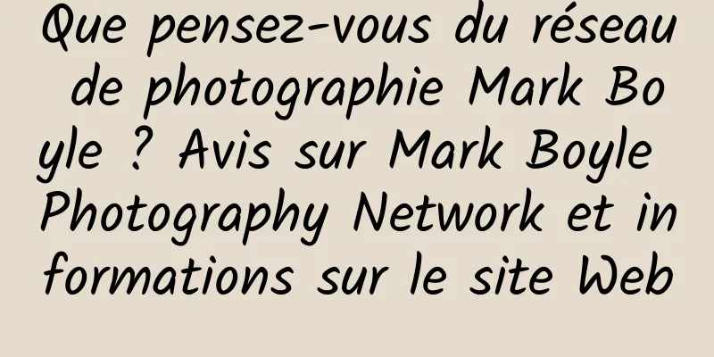 Que pensez-vous du réseau de photographie Mark Boyle ? Avis sur Mark Boyle Photography Network et informations sur le site Web