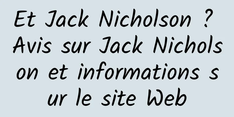 Et Jack Nicholson ? Avis sur Jack Nicholson et informations sur le site Web