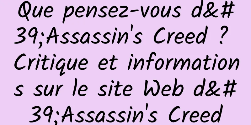 Que pensez-vous d'Assassin's Creed ? Critique et informations sur le site Web d'Assassin's Creed