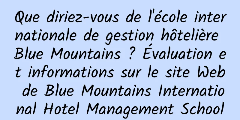Que diriez-vous de l'école internationale de gestion hôtelière Blue Mountains ? Évaluation et informations sur le site Web de Blue Mountains International Hotel Management School
